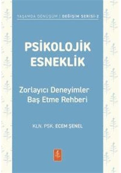 Psikolojik Esneklik & Zorlayıcı Deneyimlerle Baş Etme Rehberi ...
