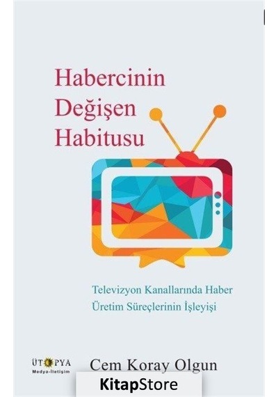 Habercinin Değişen Habitusu - Cem Koray Olgun - Ütopya Yayınevi