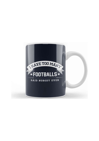 I Have Too Many Footballs Said Nobody Ever Kupa Bardak Porselen Karışık