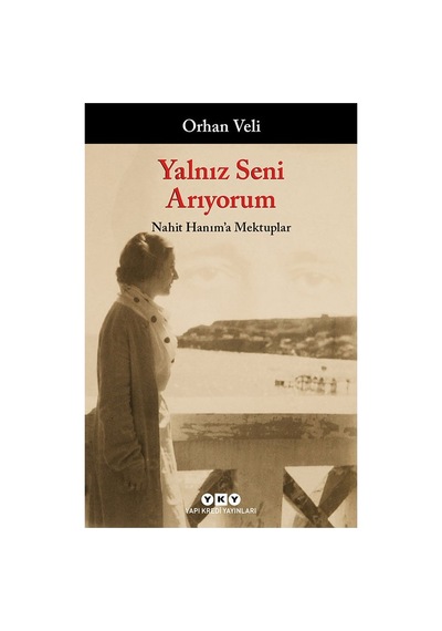 Yalnız Seni Arıyorum: Nahit Hanım'a Mektuplar