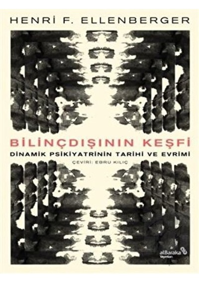 Bilindışının Keşfi - Dinamik Psikiyatrinin Tarihi ve Evrimi - Henri F. Ellenberger - alBaraka Yayınları