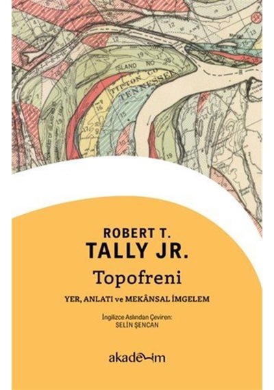 Topofreni: Yer, Anlatı Ve Mekansal İmgelem / Robert T. Tally Jr.