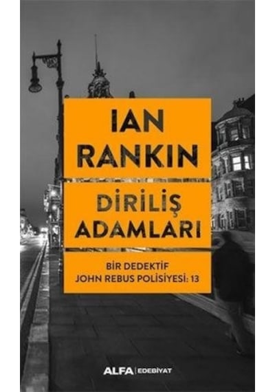 Diriliş Adamları: Bir Dedektif John Rebus Polisiyesi-13 - Ian Rankin - Alfa Yayıncılık