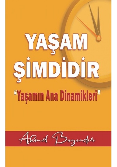 Yaşam Şimdidir - Yaşamın Ana Dinamikleri - Ahmet Bayındır - Ayata