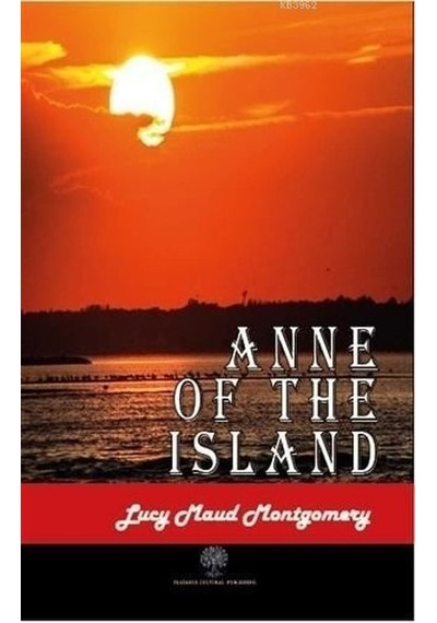 Anne of The Island  - Lucy Maud Montgomery  - Platanus Publishing