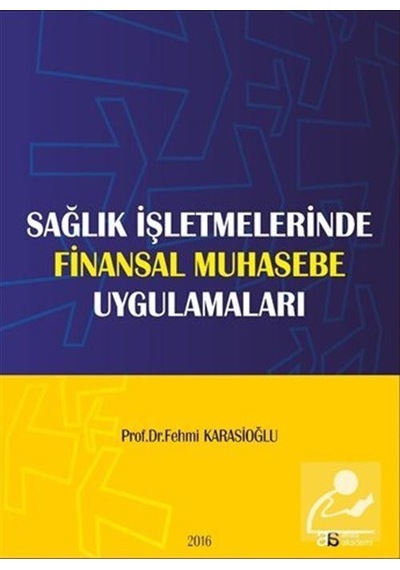 Sağlık İşletmelerinde Finansal Muhasebe Uygulamaları - Fehmi Karasioğlu - Atlas Akademi Yayınları