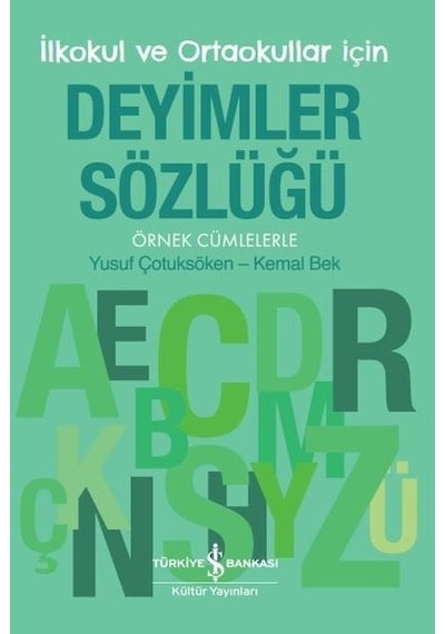 İlkokul ve Ortaokullar İçin Deyimler Sözlüğü - Kemal Bek - İş Bankası Kültür Yayınları