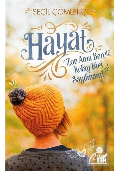 Hayat Zor Ama Ben De Kolay Biri Sayılmam - Seçil Çömlekçi - Carpediem Kitap
