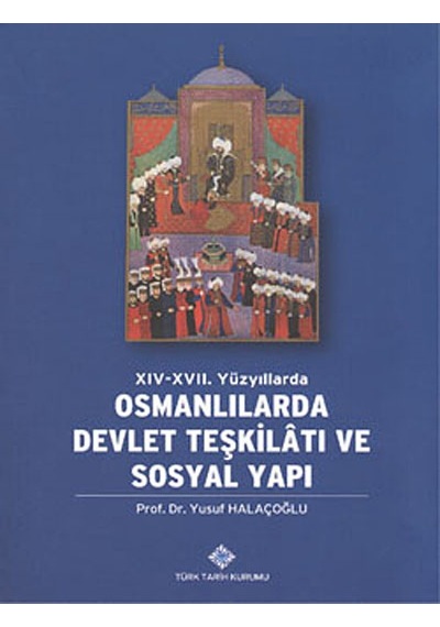 Xiv-Xvii. Yüzyıllarda Osmanlılarda Devlet Teşkilatı ve Sosyal Y