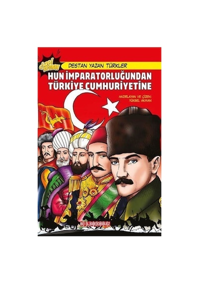 Hun İmparatorluğundan Türkiye Cumhuriyetine - Destan Yazan Türkler - Yüksel Akman - Bilgeoğuz Yayınları