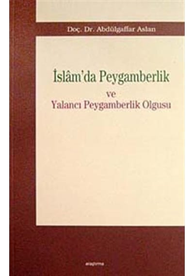 İslam'da Peygamberlik ve Yalancı Peygamberlik Olgusu - Abdülgaffar Aslan - Araştırma Yayıncılık