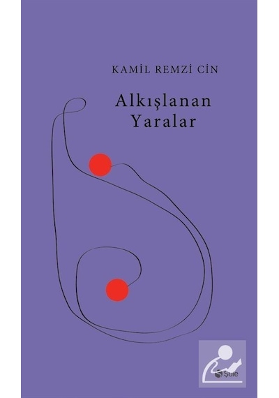 Alkışlanan Yaralar - Kamil Remzi Cin - Şule Yayınları