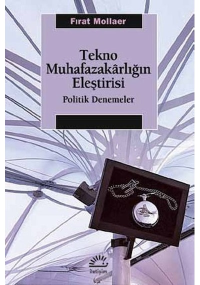 Tekno Muhafazakarlığın Eleştirisi - Fırat Mollaer - İletişim Yayınları