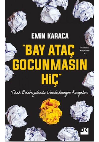 Bay Ataç Gocunmasın Hiç-Türk Edebiyatında Unutulmayan Kavgalar - Emin Karaca - Doğan Kitap