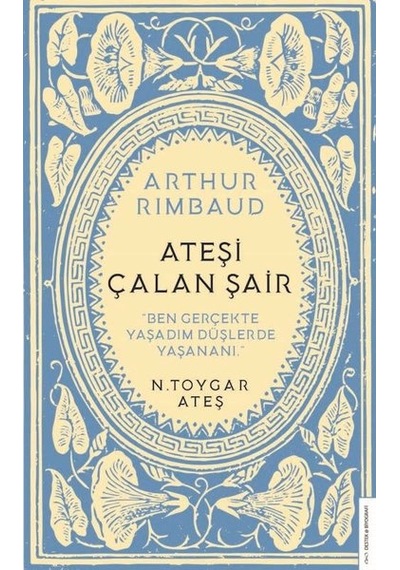 Arthur Rimbaud - Ateşi Çalan Şair - N. Toygar Ateş - Destek Yayınları