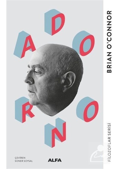 Adorno - Filozoflar Serisi - Brian O'Connor - Alfa Yayıncılık