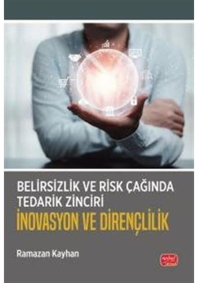 Belirsizlik Ve Risk Çağında Tedarik Zinciri: İnovasyon Ve Dire...