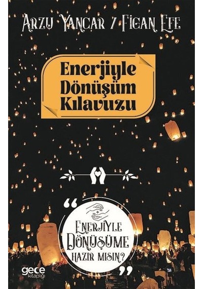 Enerjiyle Dönüşüm Klavuzu Enerjiyle Dönüşüme Hazır mısınız - Arzu Yancar - Gece Kitaplığı