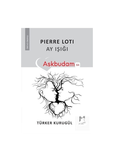 Pierre Loti: Ay Işığı - Aşkbudam 64 - Türker Kurugül - Memento Mori Yayınları