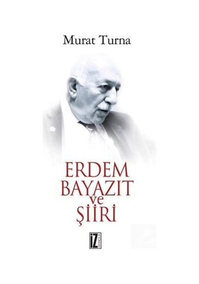 Erdem Bayazıt ve Şiiri / Murat Turna
