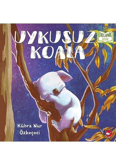 Uykusuz Koala-Organik Kitap - Kübra Nur Özkeçeci - Beyaz Balina Yayınları