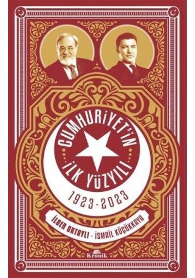 Cumhuriyet'In Ilk Yüzyılı Ilber Ortaylı Ismail Küçükkaya