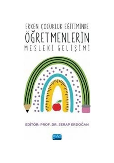 Erken Çocukluk Eğitiminde Öğretmenlerin Mesleki Gelişimi- Nobel Akademik Yayıncılık