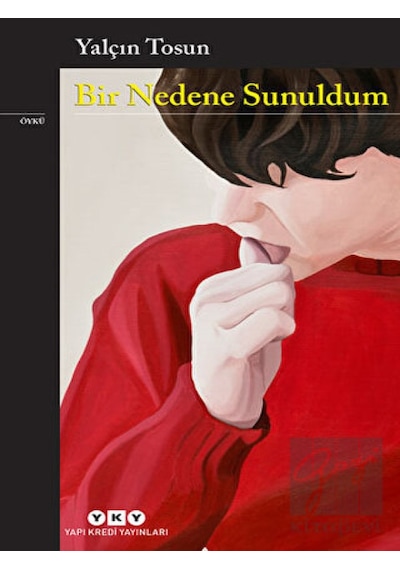 Bir Nedene Sunuldum - Yalçın Tosun - Yapı Kredi Yayınları