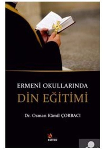 Ermeni Okullarında Din Eğitimi - Osman Kamil Çorbacı - Kriter