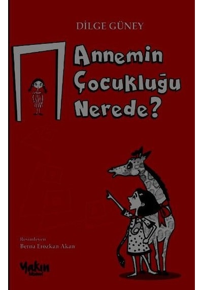 Annemin Çocukluğu Nerede? - Dilge Güney - Yakın Kitabevi