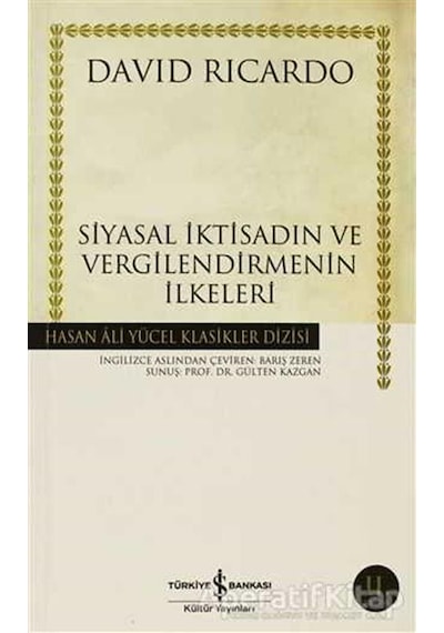 Siyasal İktisadın ve Vergilendirmenin İlkeleri - Hasan Ali Yücel Klasikleri - David Ricardo - İş Bankası Kültür Yayınları