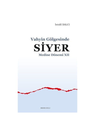 Vahyin Gölgesinde Siyer - Medine Dönemi 12 - İsrafil Balcı - Ankara Okulu Yayınları