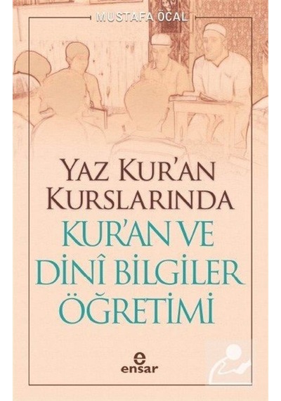 Yaz Kur'an Kurslarında Kur'an ve Dini Bilgiler Öğretimi  - Mustafa Öcal  - Ensar Neşriyat