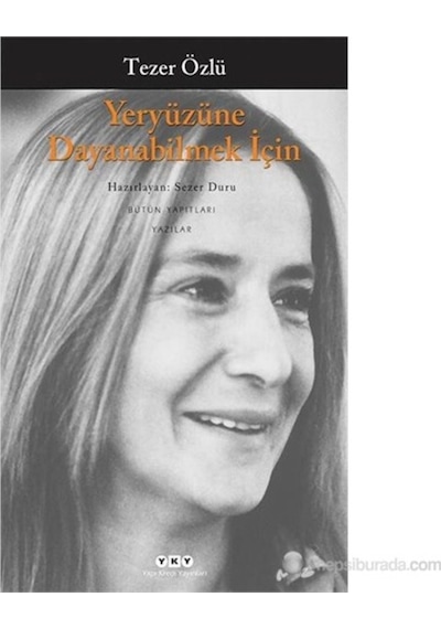 Yeryüzüne Dayanabilmek İçin - Tezer Özlü - Yapı Kredi Yayınları