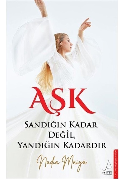 Aşk Sandığın Kadar Değil Yandığın Kadardır - Nadia Maiya - Destek Yayınları