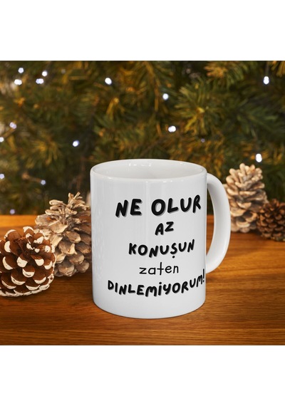 Ne Olur Az Konuşun Zaten Dinlemiyorum Hediyelik Baskılı Porselen Beyaz Lüks Kupa Bardak Beyaz