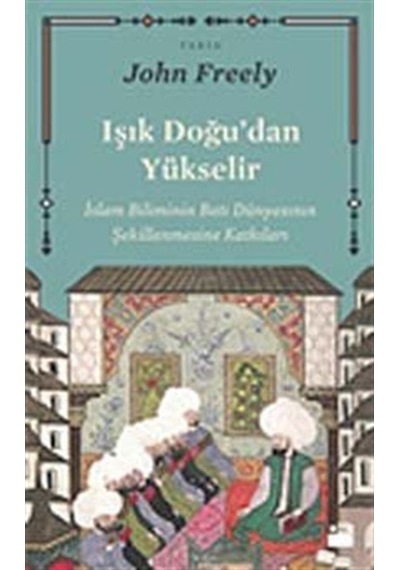Işık Doğu'Dan Yükselir / John Freely 9786050906929