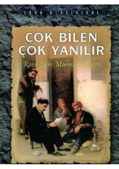 Çok Bilen Çok Yanılır - Recâizâde Mahmud Ekrem