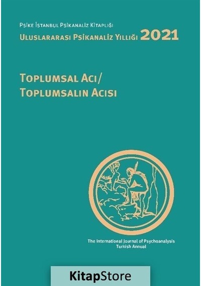 Uluslararası Psikanaliz Yıllığı 2021 - Toplumsal Acı Toplumsalın Acısı- İstanbul Bilgi Üniv.Yayınları