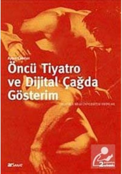 Öncü Tiyatro ve Dijital Çağda Gösterim / Ayşın Candan