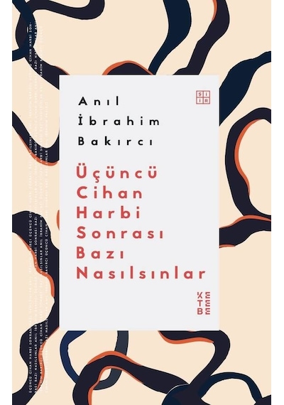 Üçüncü Cihan Harbi Sonrası Bazı Nasılsınlar - Anıl İbrahim Bakırcı - Ketebe