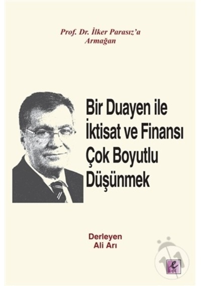 Bir Duayen İle İktisat Ve Finansı Çok Boyutlu Düşünmek- Efil Yayınevi Yayınları