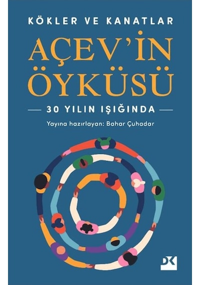 Doğan Kitap Kökler Ve Kanatlar Açev İn Öyküsü - Bahar Çuhadar