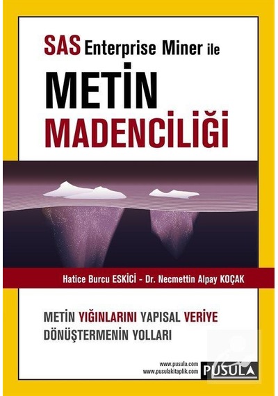 SAS Enterprise Miner ile Metin Madenciliği - Hatice Burcu Eskici -  N. Alpay Koçak - Pusula Yayıncılık
