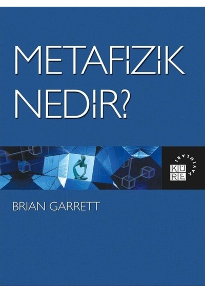Metafizik Nedir? - Brian Garrett - Küre Yayınları