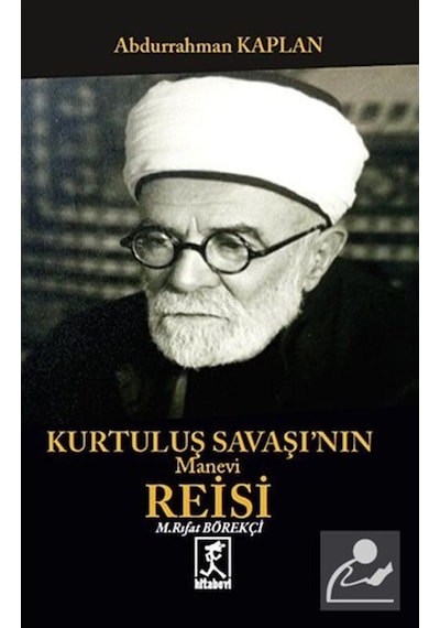 Kurtuluş Savaşının Manevi Reisi Mehmet Rıfat Börekçi - Abdurrahman Kaplan - Hitabevi