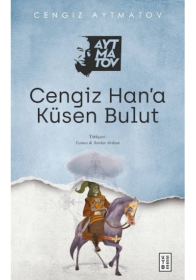 Cengiz Han’a Küsen Bulut - Cengiz Aytmatov - Ketebe Yayınları