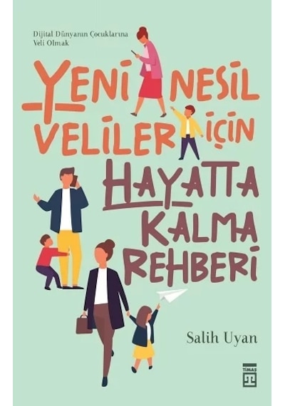 Yeni Nesil Veliler İçin Hayatta Kalma Rehberi - Salih Uyan - Timaş Yayınları