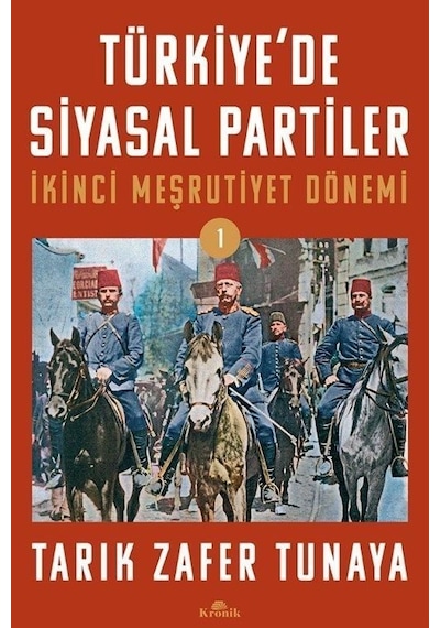 Türkiye'de Siyasal Partiler - İkinci Meşrutiyet Dönemi - Tarık Zafer Tunaya - Kronik Kitap