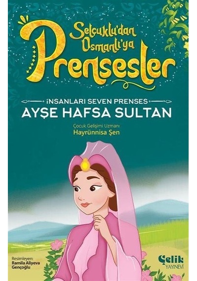 İnsanları Seven Prenses Ayşe Hafsa Sultan - Selçuklu'dan Osmanlı'ya Prensesler - Hayrünnisa Şen - Çelik Yayınevi